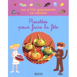 Les p'tits gourmands en cuisine - Recettes pour faire la fête